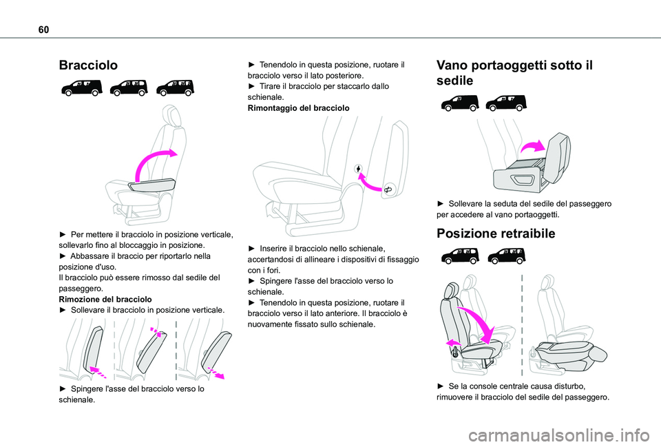 TOYOTA PROACE CITY EV 2021 Manuale duso (in Italian) 60
Bracciolo
► Per mettere il bracciolo in posizione verticale, sollevarlo fino al bloccaggio in posizione.► Abbassare il braccio per riportarlo nella posizione d'uso.Il bracciolo può e TOYOTA PROACE CITY EV 2021 Manuale duso (in Italian) 60
Bracciolo
► Per mettere il bracciolo in posizione verticale, sollevarlo fino al bloccaggio in posizione.► Abbassare il braccio per riportarlo nella posizione d'uso.Il bracciolo può e