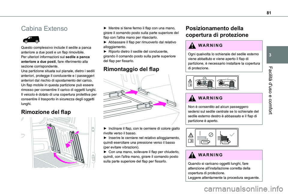 TOYOTA PROACE CITY EV 2021  Manuale duso (in Italian) 81
Facilità d'uso e comfort
3
Cabina Extenso 
 
Questo complessivo include il sedile a panca anteriore a due posti e un flap rimovibile.Per ulteriori informazioni sul sedile a panca anteriore a d