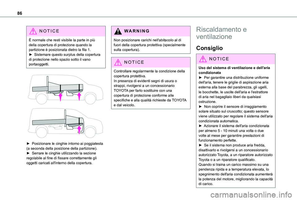 TOYOTA PROACE CITY EV 2021  Manuale duso (in Italian) 86
NOTIC E
È normale che resti visibile la parte in più della copertura di protezione quando la partizione è posizionata dietro la fila 1.► Sistemare questo surplus della copertura di protezione 