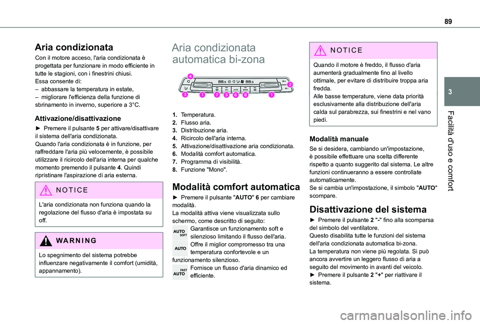 TOYOTA PROACE CITY EV 2021  Manuale duso (in Italian) 89
Facilità d'uso e comfort
3
Aria condizionata
Con il motore acceso, l'aria condizionata è progettata per funzionare in modo efficiente in tutte le stagioni, con i finestrini chiusi.Essa co