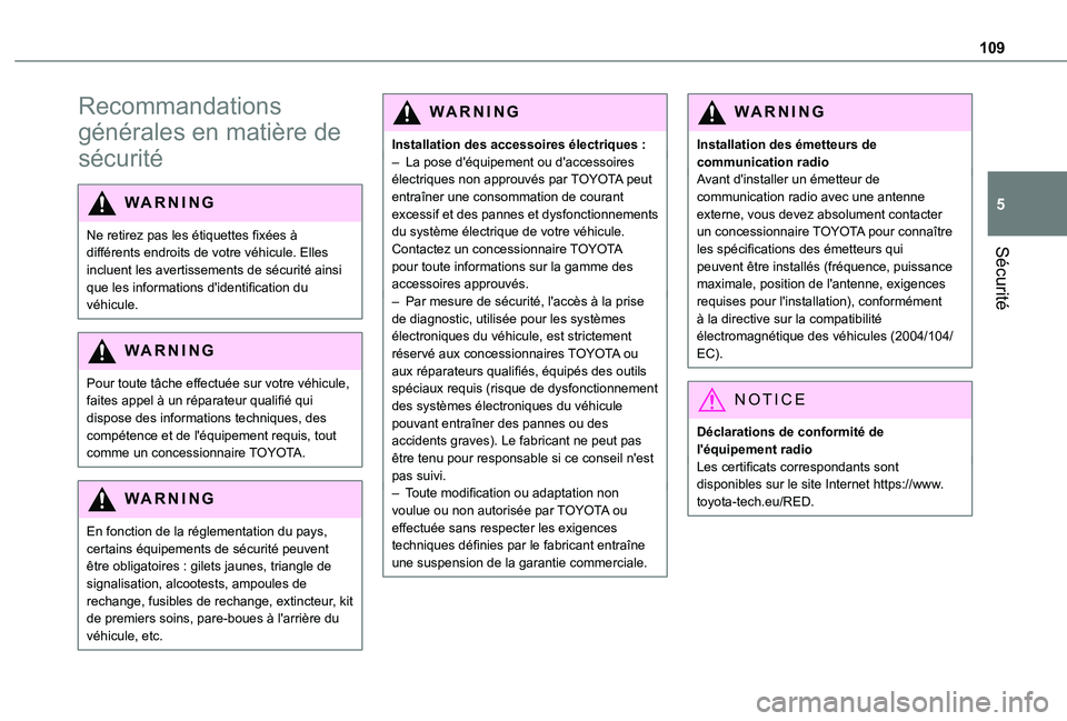 TOYOTA PROACE CITY EV 2021  Notices Demploi (in French) 109
Sécurité
5
Recommandations 
générales en matière de 
sécurité
WARNI NG
Ne retirez pas les étiquettes fixées à différents endroits de votre véhicule. Elles incluent les avertissements d