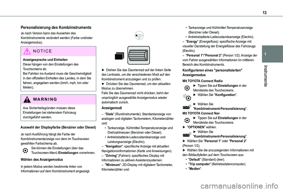TOYOTA PROACE CITY EV 2021 Betriebsanleitungen (in German) 13
Instrumente
1
Personalisierung des Kombiinstruments
Je nach Version kann das Aussehen des Kombiinstruments verändert werden (Farbe und/oder Anzeigemodus).
NOTIC E
Anzeigesprache und EinheitenDiese TOYOTA PROACE CITY EV 2021 Betriebsanleitungen (in German) 13
Instrumente
1
Personalisierung des Kombiinstruments
Je nach Version kann das Aussehen des Kombiinstruments verändert werden (Farbe und/oder Anzeigemodus).
NOTIC E
Anzeigesprache und EinheitenDiese