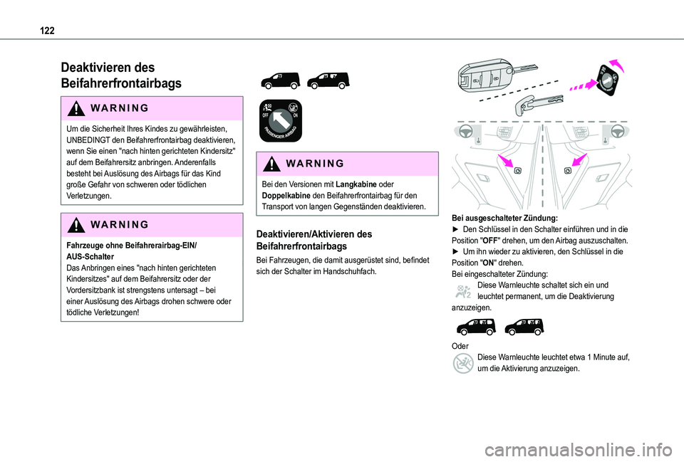 TOYOTA PROACE CITY EV 2021  Betriebsanleitungen (in German) 122
Deaktivieren des 
Beifahrerfrontairbags
WARNI NG
Um die Sicherheit Ihres Kindes zu gewährleisten, UNBEDINGT den Beifahrerfrontairbag deaktivieren, wenn Sie einen "nach hinten gerichteten Kind