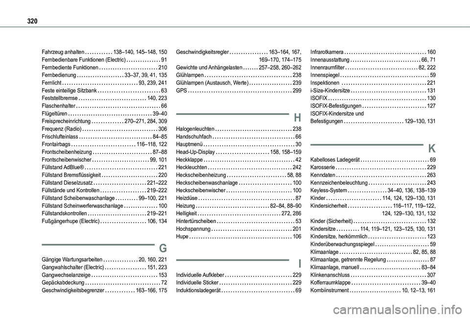 TOYOTA PROACE CITY EV 2021  Betriebsanleitungen (in German) 320
Fahrzeug anhalten   138–140, 145–148, 150Fernbedienbare Funktionen (Electric)   91Fernbediente Funktionen   210Fernbedienung   33–37, 39, 41, 135Fernlicht   93, 239, 241Feste einteilige Sitz