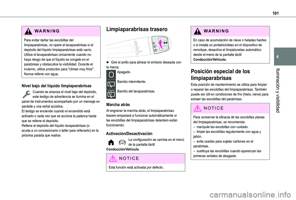 TOYOTA PROACE CITY EV 2021 Manuale de Empleo (in Spanish) 101
Iluminación y visibilidad
4
WARNI NG
Para evitar dañar las escobillas del limpiaparabrisas, no opere el lavaparabrisas si el depósito del líquido limpiaparabrisas está vacío.Utilice el lavap TOYOTA PROACE CITY EV 2021 Manuale de Empleo (in Spanish) 101
Iluminación y visibilidad
4
WARNI NG
Para evitar dañar las escobillas del limpiaparabrisas, no opere el lavaparabrisas si el depósito del líquido limpiaparabrisas está vacío.Utilice el lavap