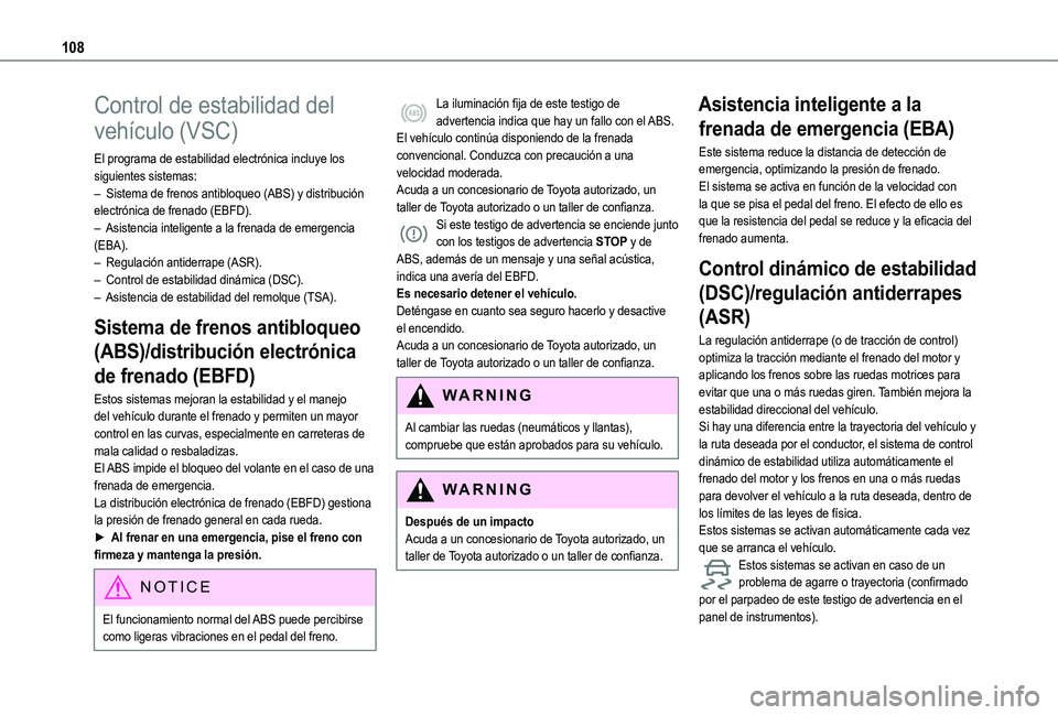 TOYOTA PROACE CITY EV 2021  Manuale de Empleo (in Spanish) 108
Control de estabilidad del 
vehículo (VSC)
El programa de estabilidad electrónica incluye los siguientes sistemas:– Sistema de frenos antibloqueo (ABS) y distribución electrónica de frenado 