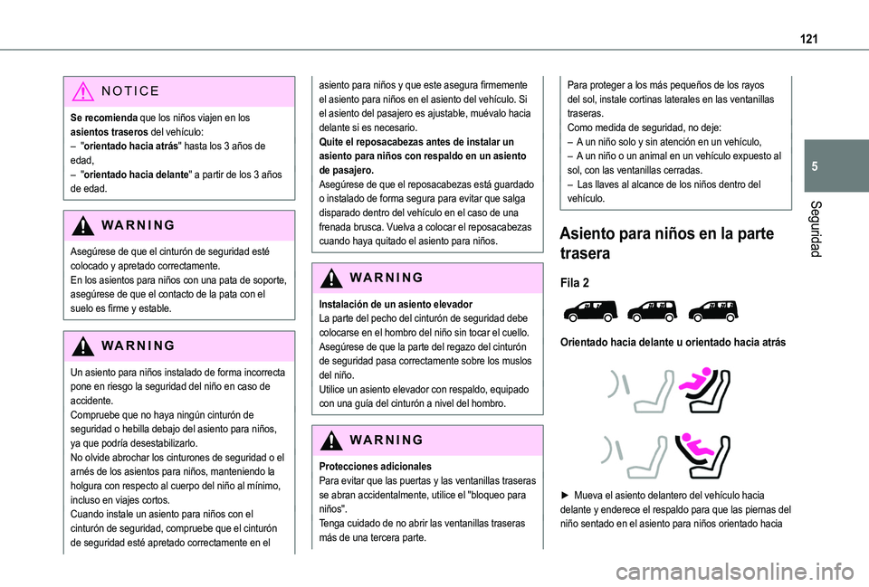 TOYOTA PROACE CITY EV 2021 Manuale de Empleo (in Spanish) 121
Seguridad
5
NOTIC E
Se recomienda que los niños viajen en los asientos traseros del vehículo:– "orientado hacia atrás" hasta los 3 años de edad,– "orientado hacia delante" TOYOTA PROACE CITY EV 2021 Manuale de Empleo (in Spanish) 121
Seguridad
5
NOTIC E
Se recomienda que los niños viajen en los asientos traseros del vehículo:– "orientado hacia atrás" hasta los 3 años de edad,– "orientado hacia delante"