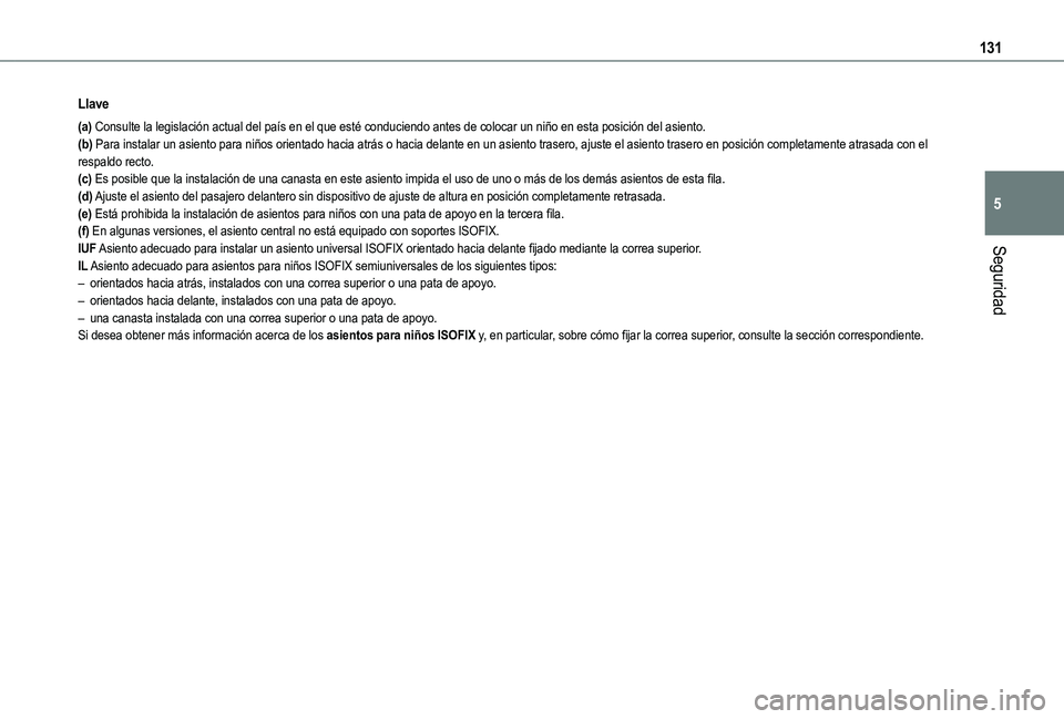 TOYOTA PROACE CITY EV 2021 Manuale de Empleo (in Spanish) 131
Seguridad
5
Llave
(a) Consulte la legislación actual del país en el que esté conduciendo antes de\
colocar un niño en esta posición del asiento.(b) Para instalar un asiento para niños orien TOYOTA PROACE CITY EV 2021 Manuale de Empleo (in Spanish) 131
Seguridad
5
Llave
(a) Consulte la legislación actual del país en el que esté conduciendo antes de\
colocar un niño en esta posición del asiento.(b) Para instalar un asiento para niños orien