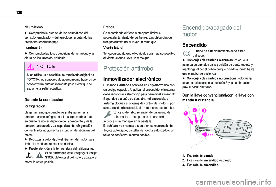 TOYOTA PROACE CITY EV 2021 Manuale de Empleo (in Spanish) 136
Neumáticos
► Compruebe la presión de los neumáticos del vehículo remolcador y del remolque respetando las presiones recomendadas.
Iluminación
► Compruebe las luces eléctricas del remolqu TOYOTA PROACE CITY EV 2021 Manuale de Empleo (in Spanish) 136
Neumáticos
► Compruebe la presión de los neumáticos del vehículo remolcador y del remolque respetando las presiones recomendadas.
Iluminación
► Compruebe las luces eléctricas del remolqu