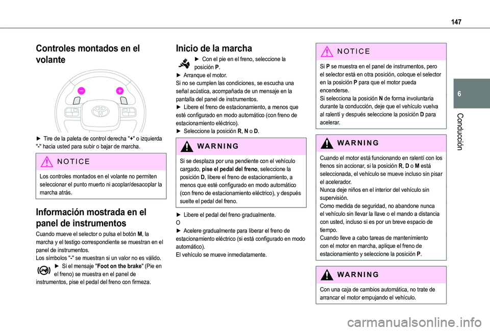 TOYOTA PROACE CITY EV 2021  Manuale de Empleo (in Spanish) 147
Conducción
6
Controles montados en el 
volante 
 
► Tire de la paleta de control derecha "+" o izquierda "-" hacia usted para subir o bajar de marcha. 
NOTIC E
Los controles mon