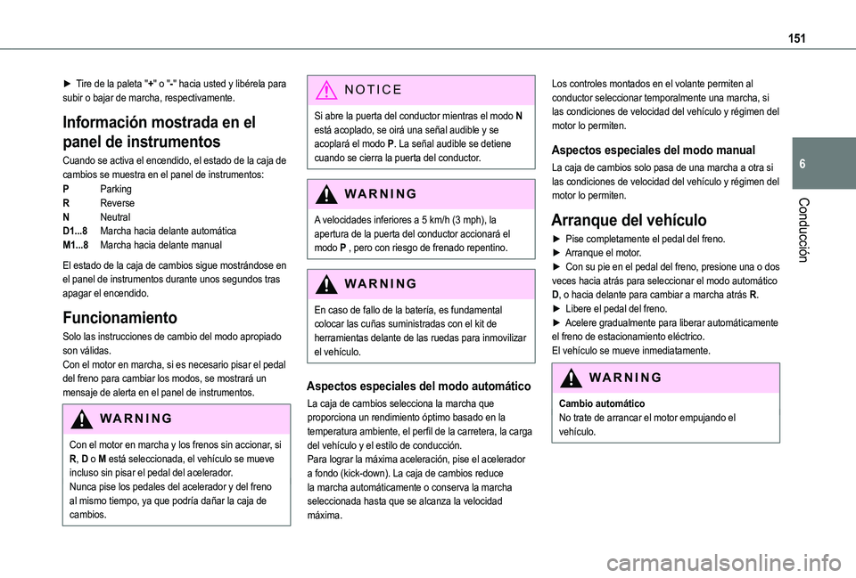 TOYOTA PROACE CITY EV 2021  Manuale de Empleo (in Spanish) 151
Conducción
6
► Tire de la paleta "+" o "-" hacia usted y libérela para subir o bajar de marcha, respectivamente.
Información mostrada en el 
panel de instrumentos
Cuando se ac