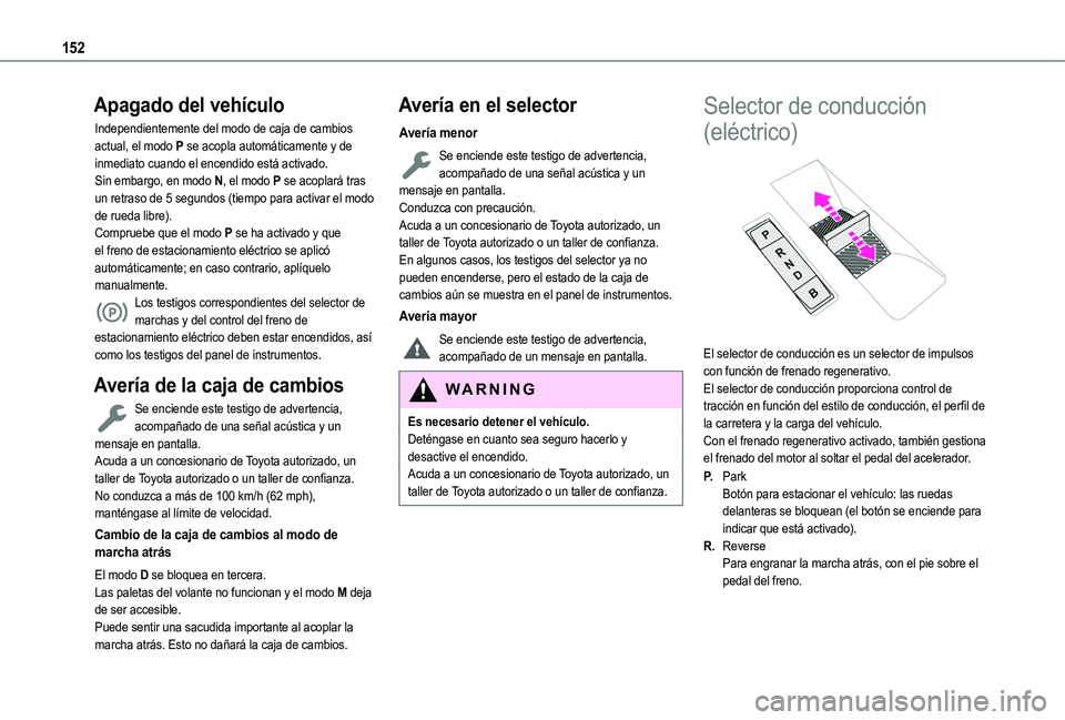 TOYOTA PROACE CITY EV 2021  Manuale de Empleo (in Spanish) 152
Apagado del vehículo
Independientemente del modo de caja de cambios actual, el modo P se acopla automáticamente y de inmediato cuando el encendido está activado.Sin embargo, en modo N, el modo 