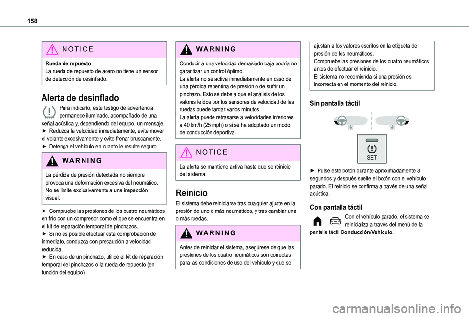 TOYOTA PROACE CITY EV 2021  Manuale de Empleo (in Spanish) 158
NOTIC E
Rueda de repuestoLa rueda de repuesto de acero no tiene un sensor de detección de desinflado.
Alerta de desinflado
Para indicarlo, este testigo de advertencia permanece iluminado, acompa