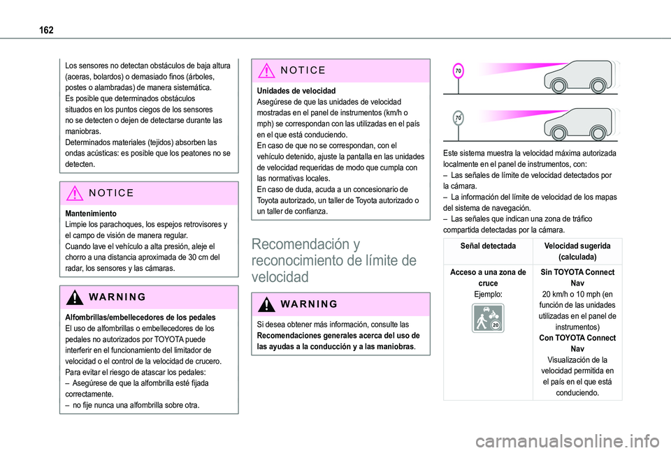 TOYOTA PROACE CITY EV 2021  Manuale de Empleo (in Spanish) 162
Los sensores no detectan obstáculos de baja altura (aceras, bolardos) o demasiado finos (árboles, postes o alambradas) de manera sistemática.Es posible que determinados obstáculos situados en 