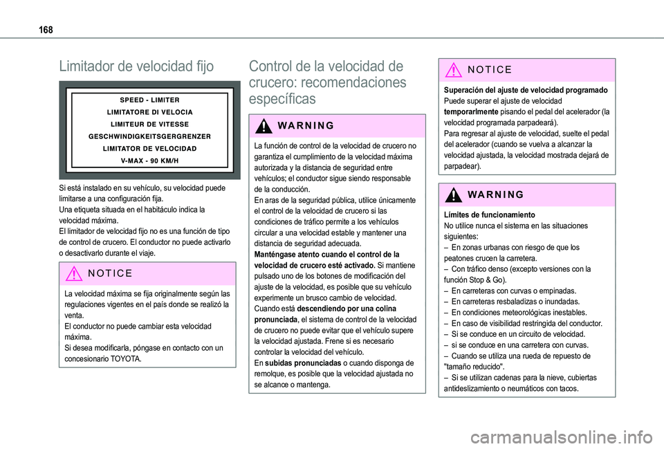 TOYOTA PROACE CITY EV 2021  Manuale de Empleo (in Spanish) 168
Limitador de velocidad fijo 
 
Si está instalado en su vehículo, su velocidad puede limitarse a una configuración fija.Una etiqueta situada en el habitáculo indica la velocidad máxima.El limi
