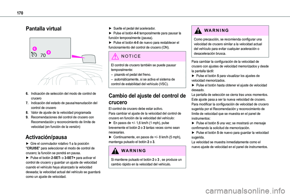 TOYOTA PROACE CITY EV 2021  Manuale de Empleo (in Spanish) 170
Pantalla virtual 
 
6.Indicación de selección del modo de control de crucero
7.Indicación del estado de pausa/reanudación del control de crucero
8.Valor de ajuste de la velocidad programada
9.
