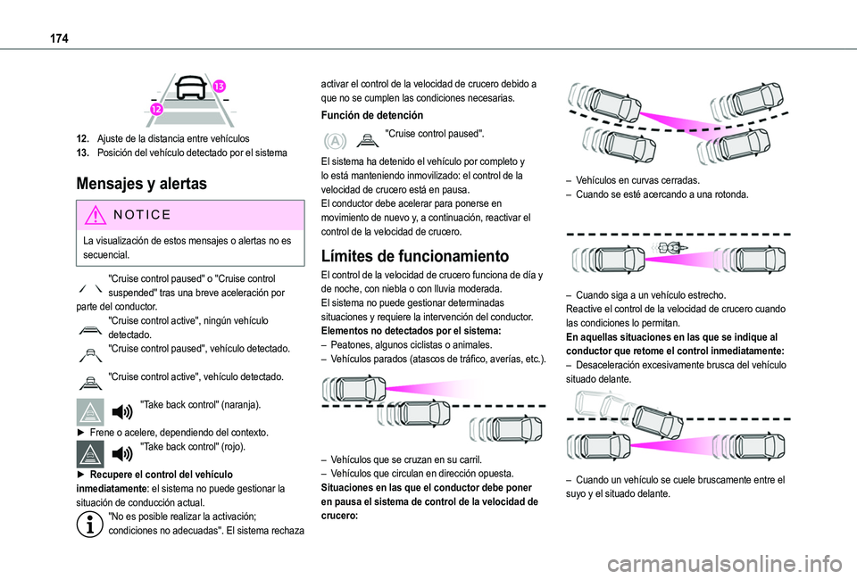 TOYOTA PROACE CITY EV 2021  Manuale de Empleo (in Spanish) 174
 
12.Ajuste de la distancia entre vehículos
13.Posición del vehículo detectado por el sistema
Mensajes y alertas
NOTIC E
La visualización de estos mensajes o alertas no es secuencial.
"Cru