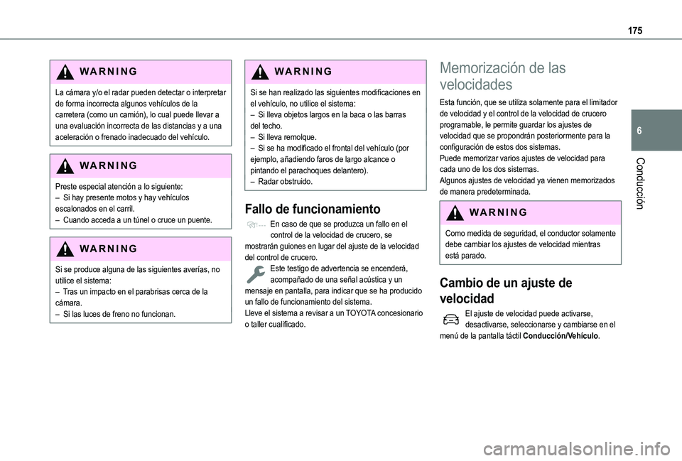 TOYOTA PROACE CITY EV 2021  Manuale de Empleo (in Spanish) 175
Conducción
6
WARNI NG
La cámara y/o el radar pueden detectar o interpretar de forma incorrecta algunos vehículos de la carretera (como un camión), lo cual puede llevar a una evaluación incorr