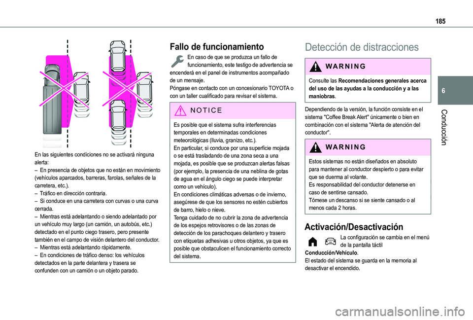 TOYOTA PROACE CITY EV 2021  Manuale de Empleo (in Spanish) 185
Conducción
6
 
En las siguientes condiciones no se activará ninguna alerta:– En presencia de objetos que no están en movimiento (vehículos aparcados, barreras, farolas, señales de la carret