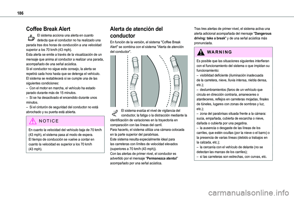 TOYOTA PROACE CITY EV 2021 Manuale de Empleo (in Spanish) 186
Coffee Break Alert
El sistema acciona una alerta en cuanto detecta que el conductor no ha realizado una parada tras dos horas de conducción a una velocidad superior a los 70 km/h (43 mph).Esta al TOYOTA PROACE CITY EV 2021 Manuale de Empleo (in Spanish) 186
Coffee Break Alert
El sistema acciona una alerta en cuanto detecta que el conductor no ha realizado una parada tras dos horas de conducción a una velocidad superior a los 70 km/h (43 mph).Esta al