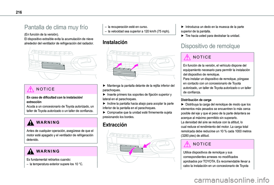 TOYOTA PROACE CITY EV 2021  Manuale de Empleo (in Spanish) 216
Pantalla de clima muy frío
(En función de la versión).El dispositivo extraíble evita la acumulación de nieve alrededor del ventilador de refrigeración del radiador. 
 
NOTIC E
En caso de dif