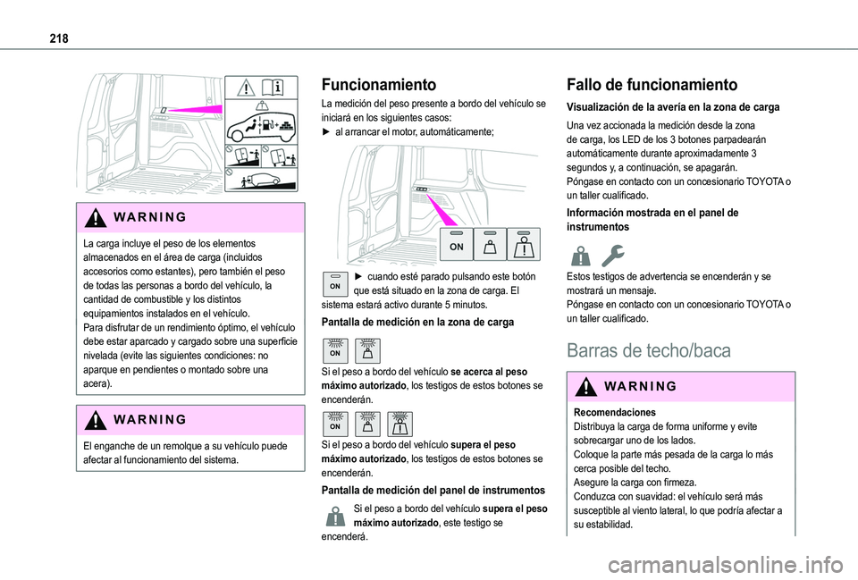 TOYOTA PROACE CITY EV 2021  Manuale de Empleo (in Spanish) 218
 
WARNI NG
La carga incluye el peso de los elementos almacenados en el área de carga (incluidos accesorios como estantes), pero también el peso de todas las personas a bordo del vehículo, la ca