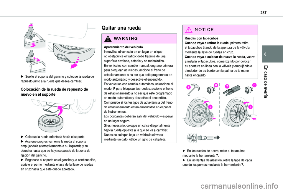 TOYOTA PROACE CITY EV 2021  Manuale de Empleo (in Spanish) 237
En caso de avería
8
 
► Suelte el soporte del gancho y coloque la rueda de repuesto junto a la rueda que desea cambiar.
Colocación de la rueda de repuesto de 
nuevo en el soporte 
 
► Coloqu