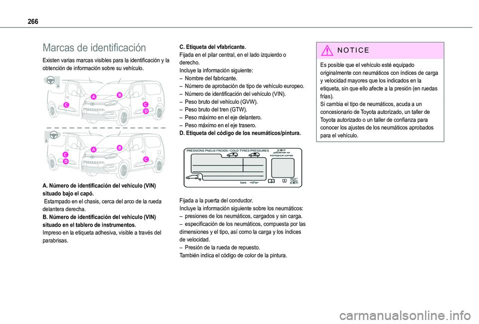 TOYOTA PROACE CITY EV 2021  Manuale de Empleo (in Spanish) 266
Marcas de identificación
Existen varias marcas visibles para la identificación y la obtención de información sobre su vehículo. 
 
A. Número de identificación del vehículo (VIN) situado ba