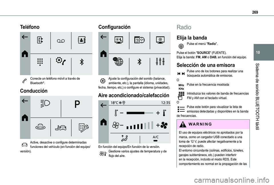TOYOTA PROACE CITY EV 2021  Manuale de Empleo (in Spanish) 269
Sistema de sonido BLUETOOTH táctil
10
Teléfono 
 
Conecte un teléfono móvil a través de Bluetooth®.
Conducción 
 
Active, desactive o configure determinadas funciones del vehículo (en func