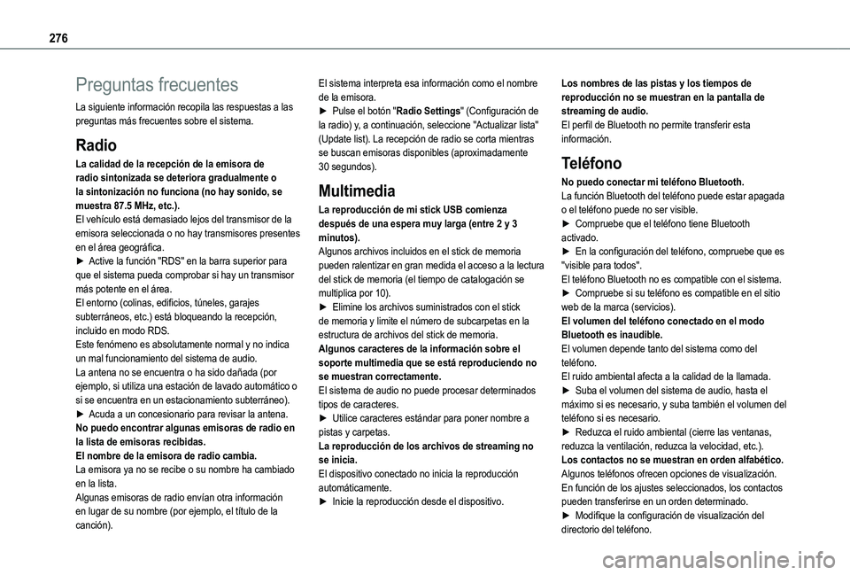 TOYOTA PROACE CITY EV 2021  Manuale de Empleo (in Spanish) 276
Preguntas frecuentes
La siguiente información recopila las respuestas a las preguntas más frecuentes sobre el sistema.
Radio
La calidad de la recepción de la emisora de radio sintonizada se det