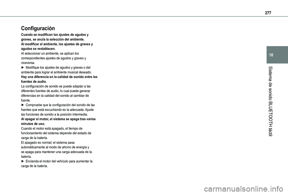 TOYOTA PROACE CITY EV 2021  Manuale de Empleo (in Spanish) 277
Sistema de sonido BLUETOOTH táctil
10
Configuración
Cuando se modifican los ajustes de agudos y graves, se anula la selección del ambiente.Al modificar el ambiente, los ajustes de graves y agud