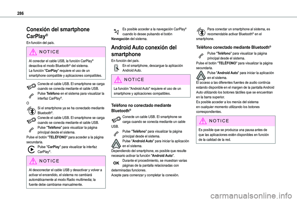 TOYOTA PROACE CITY EV 2021  Manuale de Empleo (in Spanish) 286
Conexión del smartphone 
CarPlay®
En función del país.
NOTIC E
Al conectar el cable USB, la función CarPlay® desactiva el modo Bluetooth® del sistema.La función "CarPlay" requiere 