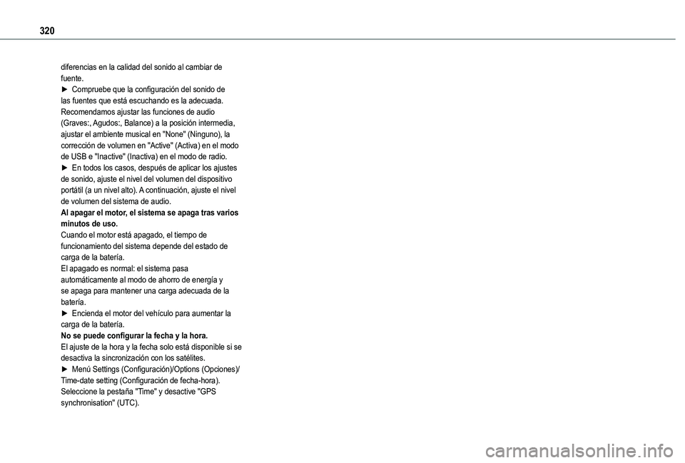 TOYOTA PROACE CITY EV 2021  Manuale de Empleo (in Spanish) 320
diferencias en la calidad del sonido al cambiar de fuente.► Compruebe que la configuración del sonido de las fuentes que está escuchando es la adecuada. Recomendamos ajustar las funciones de a