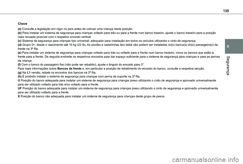 TOYOTA PROACE CITY EV 2021  Manual de utilização (in Portuguese) 135
Segurança
5
Chave
(a) Consulte a legislação em vigor no país antes de colocar uma cri\
ança nesta posição.(b) Para instalar um sistema de segurança para crianças voltado para trás ou par
