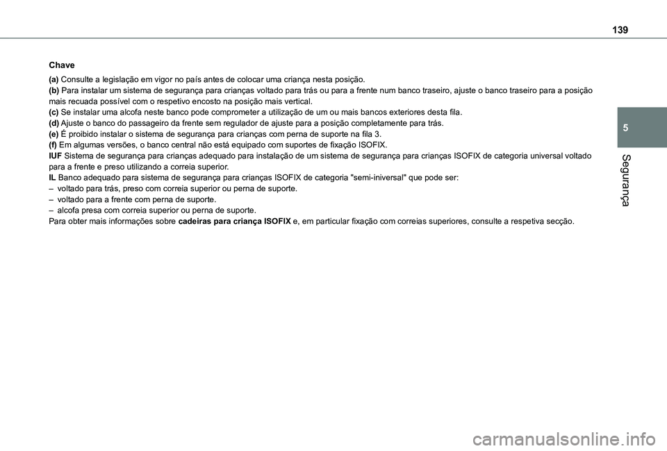 TOYOTA PROACE CITY EV 2021  Manual de utilização (in Portuguese) 139
Segurança
5
Chave
(a) Consulte a legislação em vigor no país antes de colocar uma criança nes\
ta posição.(b) Para instalar um sistema de segurança para crianças voltado para trás ou par