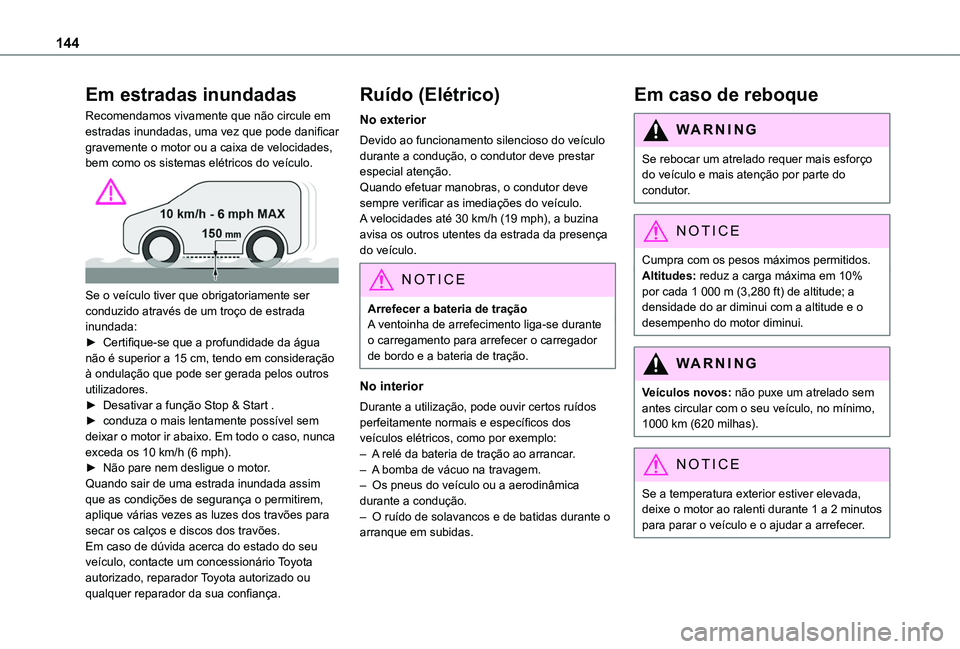 TOYOTA PROACE CITY EV 2021 Manual de utilização (in Portuguese) 144
Em estradas inundadas
Recomendamos vivamente que não circule em estradas inundadas, uma vez que pode danificar gravemente o motor ou a caixa de velocidades, bem como os sistemas elétricos do ve TOYOTA PROACE CITY EV 2021 Manual de utilização (in Portuguese) 144
Em estradas inundadas
Recomendamos vivamente que não circule em estradas inundadas, uma vez que pode danificar gravemente o motor ou a caixa de velocidades, bem como os sistemas elétricos do ve