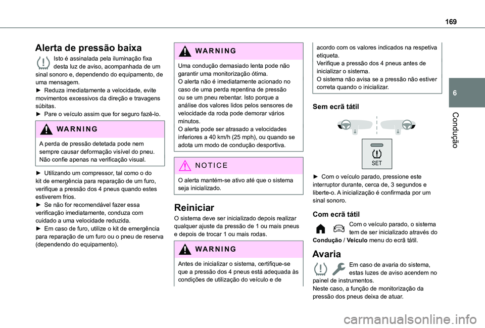 TOYOTA PROACE CITY EV 2021  Manual de utilização (in Portuguese) 169
Condução
6
Alerta de pressão baixa
Isto é assinalada pela iluminação fixa desta luz de aviso, acompanhada de um sinal sonoro e, dependendo do equipamento, de uma mensagem.► Reduza imediata