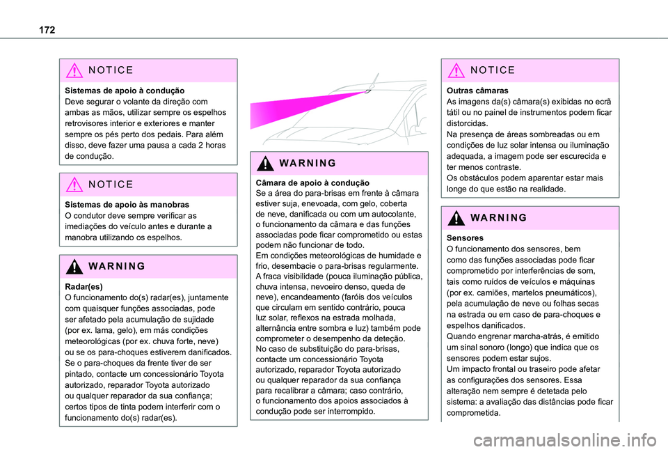 TOYOTA PROACE CITY EV 2021  Manual de utilização (in Portuguese) 172
NOTIC E
Sistemas de apoio à conduçãoDeve segurar o volante da direção com ambas as mãos, utilizar sempre os espelhos retrovisores interior e exteriores e manter sempre os pés perto dos peda