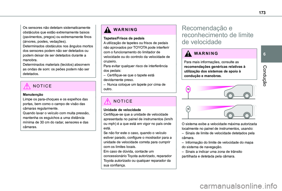 TOYOTA PROACE CITY EV 2021  Manual de utilização (in Portuguese) 173
Condução
6
Os sensores não detetam sistematicamente obstáculos que estão extremamente baixos (pavimentos, pregos) ou extremamente finos (árvores, postes, vedações).Determinados obstáculos