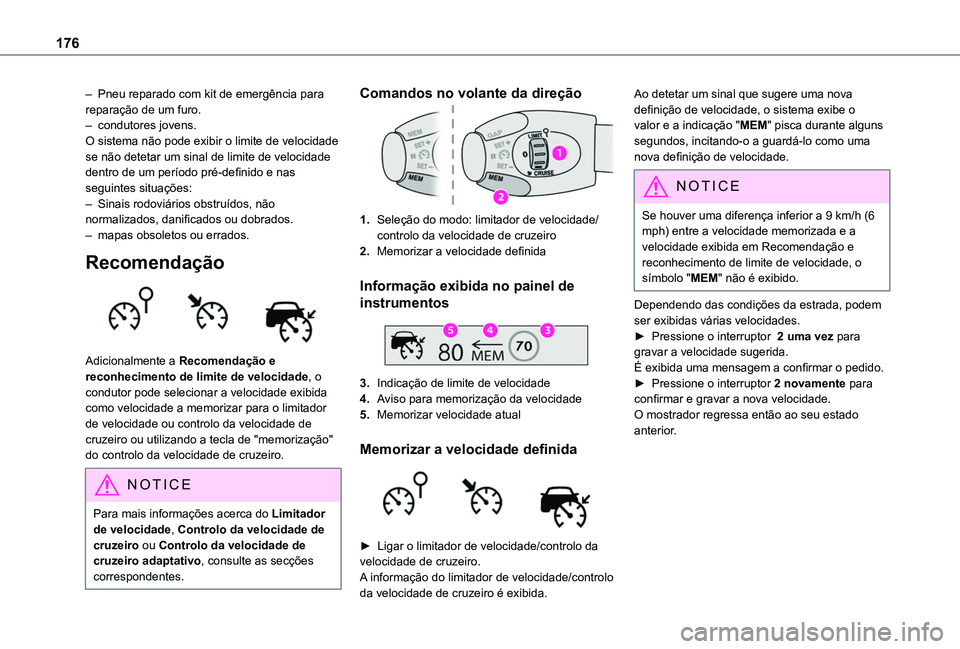 TOYOTA PROACE CITY EV 2021  Manual de utilização (in Portuguese) 176
– Pneu reparado com kit de emergência para reparação de um furo.– condutores jovens.O sistema não pode exibir o limite de velocidade se não detetar um sinal de limite de velocidade dentro