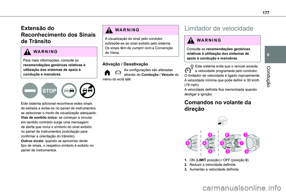 TOYOTA PROACE CITY EV 2021  Manual de utilização (in Portuguese) 177
Condução
6
Extensão do 
Reconhecimento dos Sinais 
de Trânsito
WARNI NG
Para mais informações, consulte as recomendações genéricas relativas à utilização dos sistemas de apoio à 
cond
