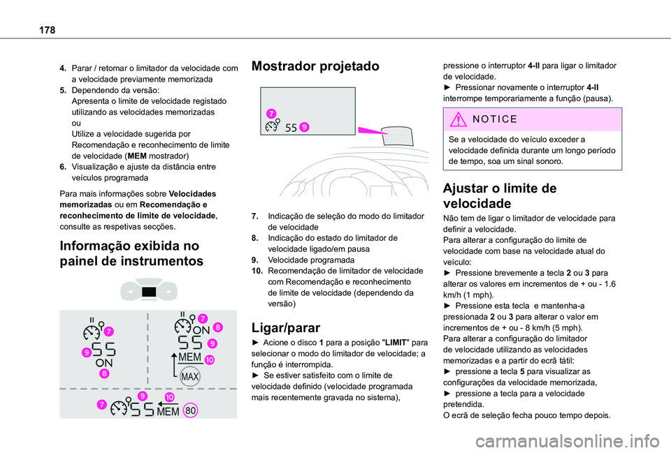TOYOTA PROACE CITY EV 2021  Manual de utilização (in Portuguese) 178
4.Parar / retomar o limitador da velocidade com a velocidade previamente memorizada
5.Dependendo da versão:Apresenta o limite de velocidade registado utilizando as velocidades memorizadasouUtiliz