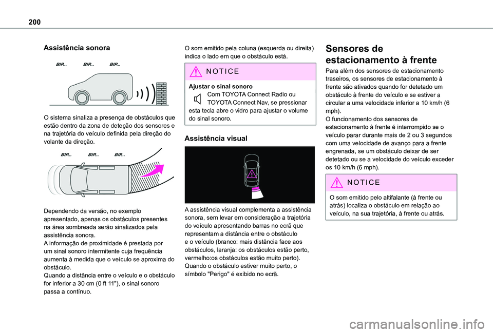 TOYOTA PROACE CITY EV 2021  Manual de utilização (in Portuguese) 200
Assistência sonora 
 
O sistema sinaliza a presença de obstáculos que estão dentro da zona de deteção dos sensores e na trajetória do veículo definida pela direção do volante da direçã