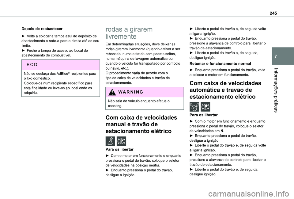 TOYOTA PROACE CITY EV 2021  Manual de utilização (in Portuguese) 245
Informações práticas
7
Depois de reabastecer
► Volte a colocar a tampa azul do depósito de abastecimento e rode-a para a direita até ao seu limite.► Feche a tampa de acesso ao bocal de ab