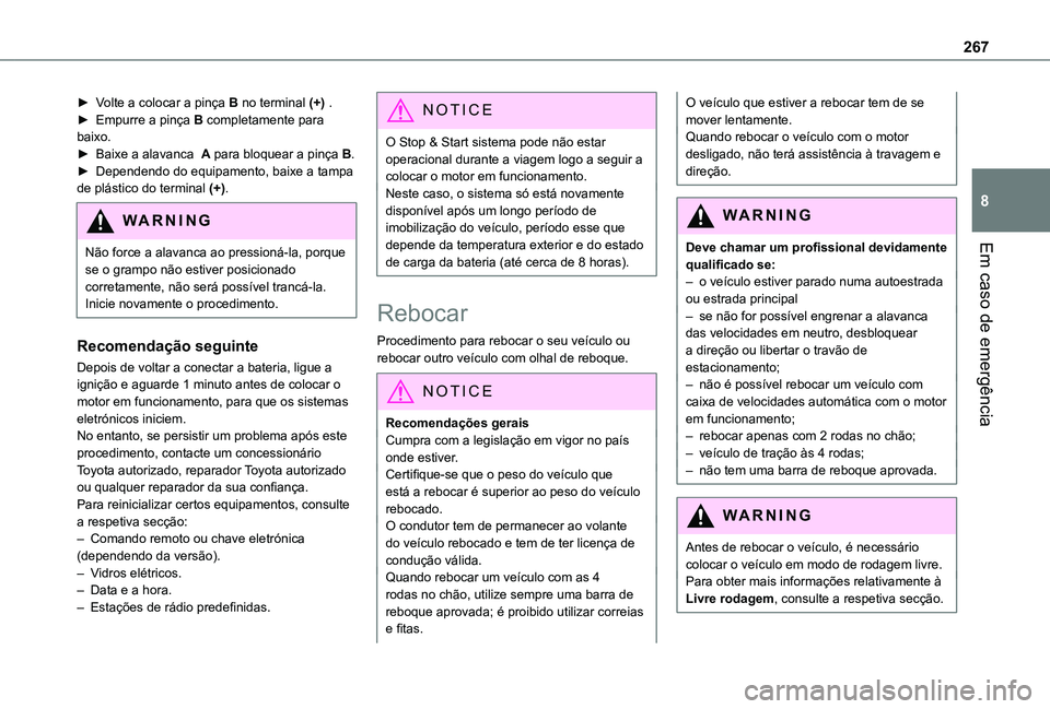 TOYOTA PROACE CITY EV 2021  Manual de utilização (in Portuguese) 267
Em caso de emergência
8
► Volte a colocar a pinça B no terminal (+) .► Empurre a pinça B completamente para baixo.► Baixe a alavanca  A para bloquear a pinça B.► Dependendo do equipame