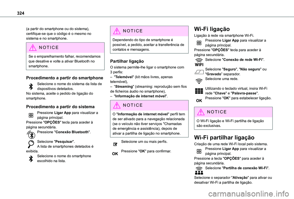 TOYOTA PROACE CITY EV 2021 Manual de utilização (in Portuguese) 324
(a partir do smartphone ou do sistema), certifique-se que o código é o mesmo no sistema e no smartphone.
NOTIC E
Se o emparelhamento falhar, recomendamos que desative e volte a ativar Bluetooth TOYOTA PROACE CITY EV 2021 Manual de utilização (in Portuguese) 324
(a partir do smartphone ou do sistema), certifique-se que o código é o mesmo no sistema e no smartphone.
NOTIC E
Se o emparelhamento falhar, recomendamos que desative e volte a ativar Bluetooth
