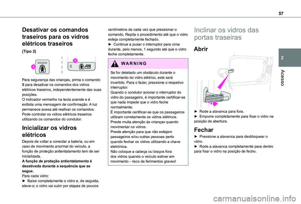 TOYOTA PROACE CITY EV 2021 Manual de utilização (in Portuguese) 57
Acesso
2
Desativar os comandos
traseiros para os vidros
elétricos traseiros
(Tipo 2)
Para segurança das crianças, prima o comando 5 para desativar os comandos dos vidros elétricos traseiro TOYOTA PROACE CITY EV 2021 Manual de utilização (in Portuguese) 57
Acesso
2
Desativar os comandos
traseiros para os vidros
elétricos traseiros
(Tipo 2)
Para segurança das crianças, prima o comando 5 para desativar os comandos dos vidros elétricos traseiro