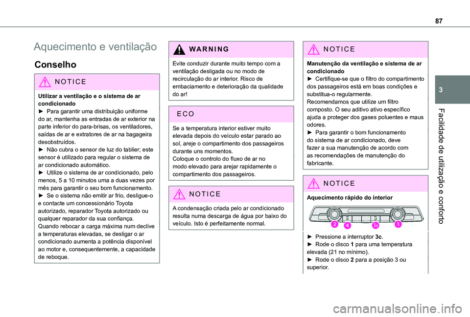 TOYOTA PROACE CITY EV 2021 Manual de utilização (in Portuguese) 87
Facilidade de utilização e conforto
3
Aquecimento e ventilação
Conselho
NOTIC E
Utilizar a ventilação e o sistema de ar condicionado► Para garantir uma distribuição uniforme
do ar, mante TOYOTA PROACE CITY EV 2021 Manual de utilização (in Portuguese) 87
Facilidade de utilização e conforto
3
Aquecimento e ventilação
Conselho
NOTIC E
Utilizar a ventilação e o sistema de ar condicionado► Para garantir uma distribuição uniforme
do ar, mante
