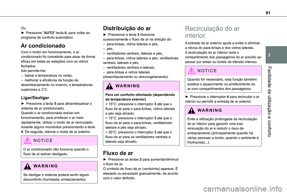 TOYOTA PROACE CITY EV 2021 Manual de utilização (in Portuguese) 91
Facilidade de utilização e conforto
3
Ou► Pressione "AUTO” tecla 6. para voltar ao programa de conforto automático.
Ar condicionado
Com o motor em funcionamento, o ar condicionado foi co TOYOTA PROACE CITY EV 2021 Manual de utilização (in Portuguese) 91
Facilidade de utilização e conforto
3
Ou► Pressione "AUTO” tecla 6. para voltar ao programa de conforto automático.
Ar condicionado
Com o motor em funcionamento, o ar condicionado foi co