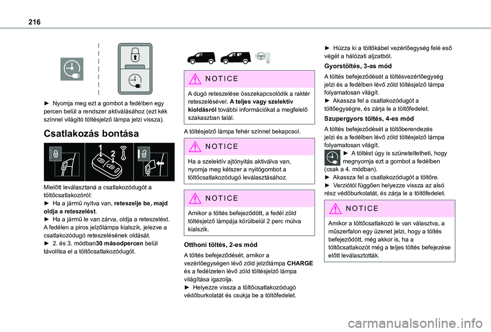 TOYOTA PROACE CITY EV 2021 Kezelési útmutató (in Hungarian) 216
► Nyomja meg ezt a gombot a fedélben egy percen belül a rendszer aktiválásához (ezt kék színnel világító töltésjelző lámpa jelzi vissza).
Csatlakozás bontása
Mielőtt levál TOYOTA PROACE CITY EV 2021 Kezelési útmutató (in Hungarian) 216
► Nyomja meg ezt a gombot a fedélben egy percen belül a rendszer aktiválásához (ezt kék színnel világító töltésjelző lámpa jelzi vissza).
Csatlakozás bontása
Mielőtt levál